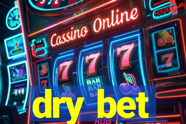 dry bet